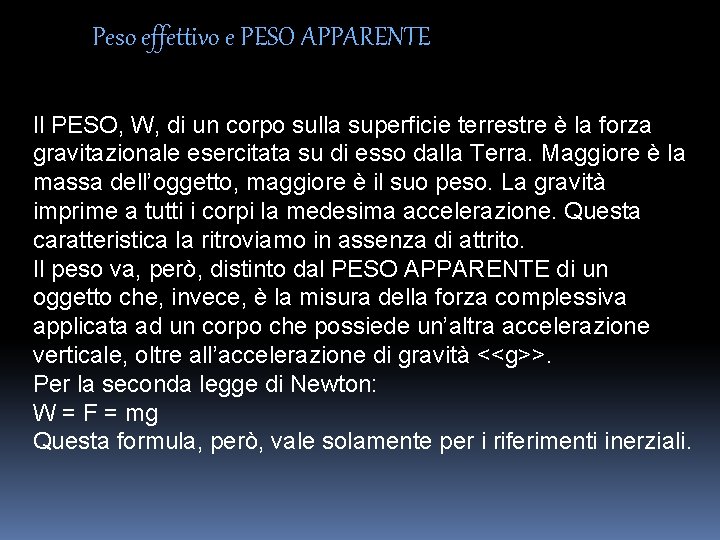 Peso effettivo e PESO APPARENTE Il PESO, W, di un corpo sulla superficie terrestre