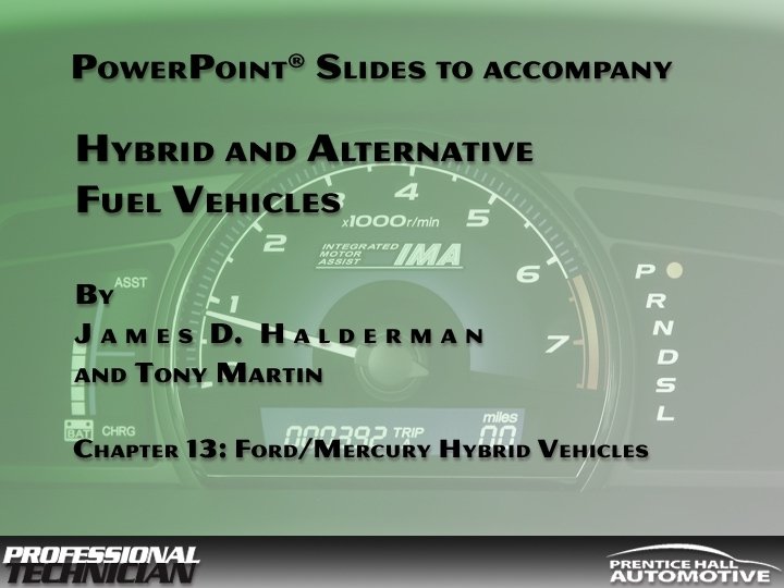 Hybrid and Alternative Fuel Vehicles By James D Halderman and Tony Martin © 2009