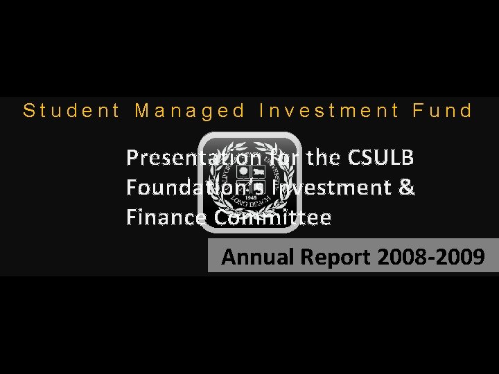 Student Managed Investment Fund Presentation for the CSULB Foundation’s Investment & Finance Committee Annual