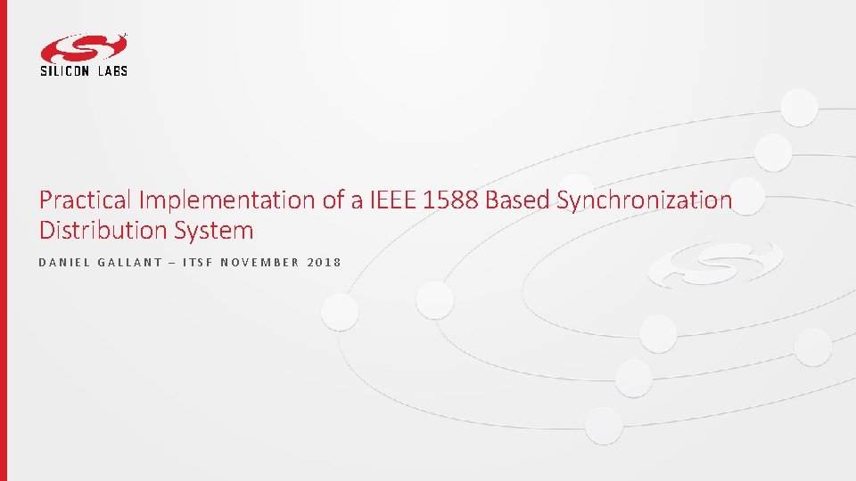 Practical Implementation of a IEEE 1588 Based Synchronization Distribution System DANIEL GALLANT – ITSF