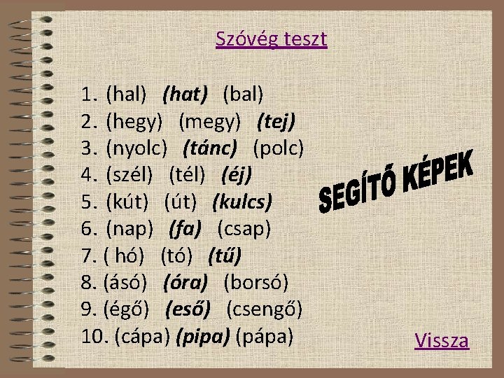 Szóvég teszt 1. (hal) (hat) (bal) 2. (hegy) (megy) (tej) 3. (nyolc) (tánc) (polc)