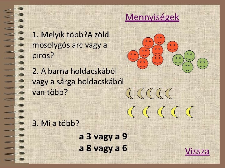 Mennyiségek 1. Melyik több? A zöld mosolygós arc vagy a piros? 2. A barna