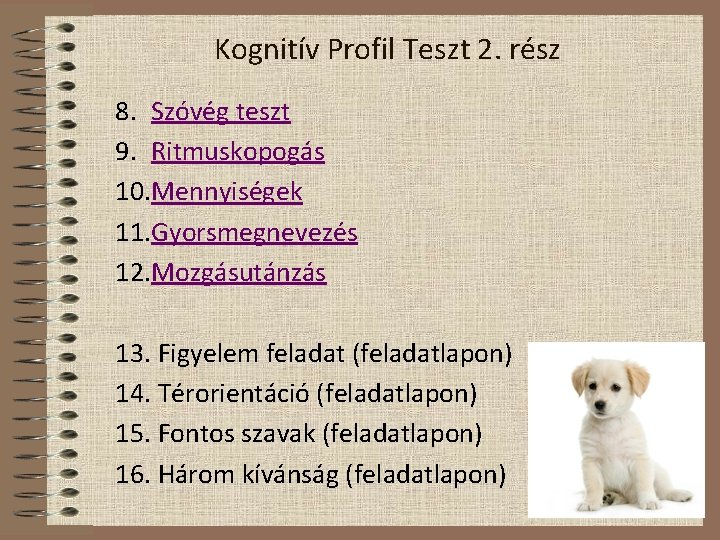 Kognitív Profil Teszt 2. rész 8. Szóvég teszt 9. Ritmuskopogás 10. Mennyiségek 11. Gyorsmegnevezés