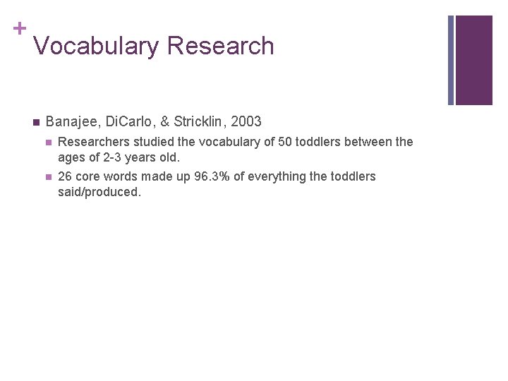 + Vocabulary Research n Banajee, Di. Carlo, & Stricklin, 2003 n Researchers studied the