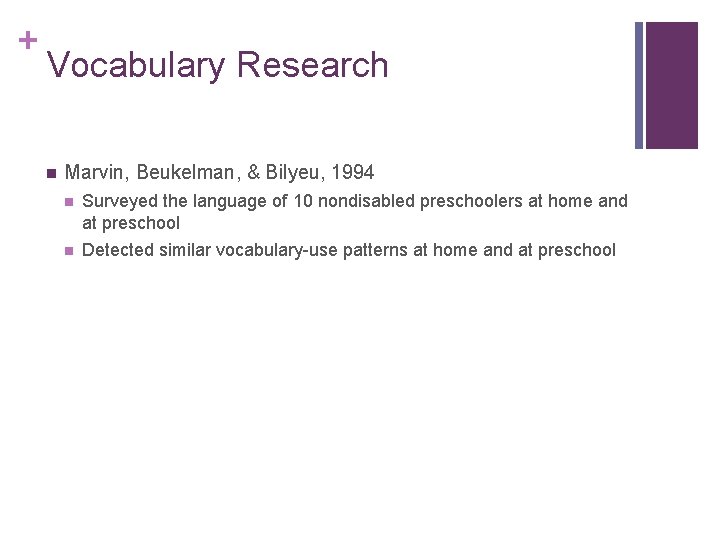 + Vocabulary Research n Marvin, Beukelman, & Bilyeu, 1994 n Surveyed the language of