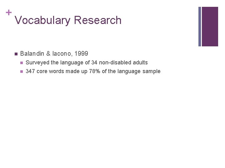 + Vocabulary Research n Balandin & Iacono, 1999 n Surveyed the language of 34