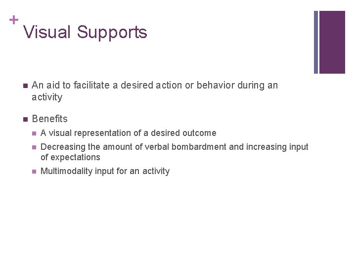 + Visual Supports n An aid to facilitate a desired action or behavior during