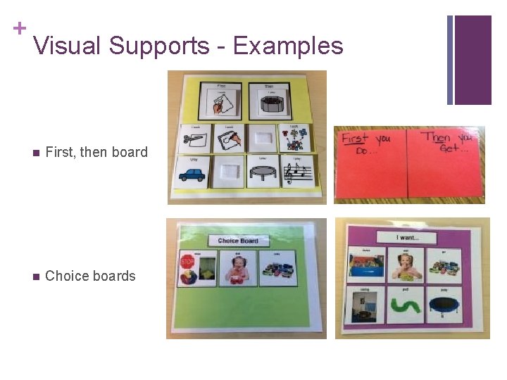 + Visual Supports - Examples n First, then board n Choice boards 