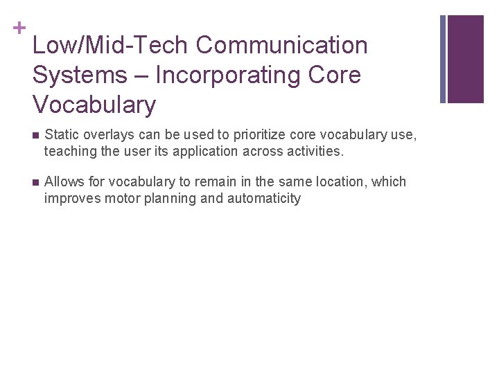 + Low/Mid-Tech Communication Systems – Incorporating Core Vocabulary n Static overlays can be used