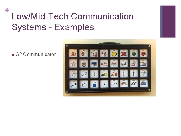 + Low/Mid-Tech Communication Systems - Examples n 32 Communicator 