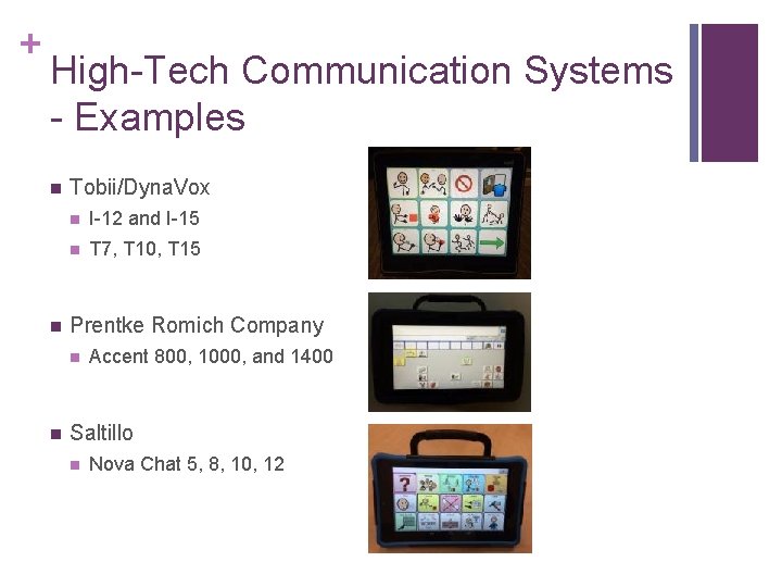 + High-Tech Communication Systems - Examples n n Tobii/Dyna. Vox n I-12 and I-15