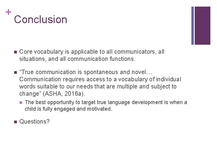 + Conclusion n Core vocabulary is applicable to all communicators, all situations, and all