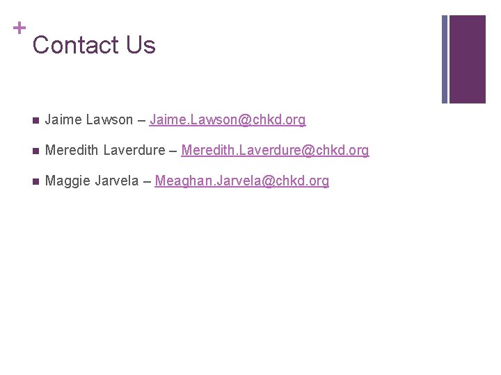 + Contact Us n Jaime Lawson – Jaime. Lawson@chkd. org n Meredith Laverdure –