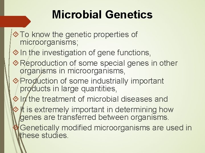 Microbial Genetics To know the genetic properties of microorganisms; In the investigation of gene