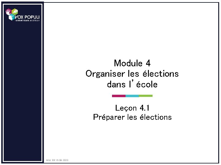 Module 4 Organiser les élections dans l’école Leçon 4. 1 Préparer les élections MAJ