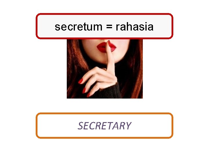 secretum = rahasia SECRETARY 