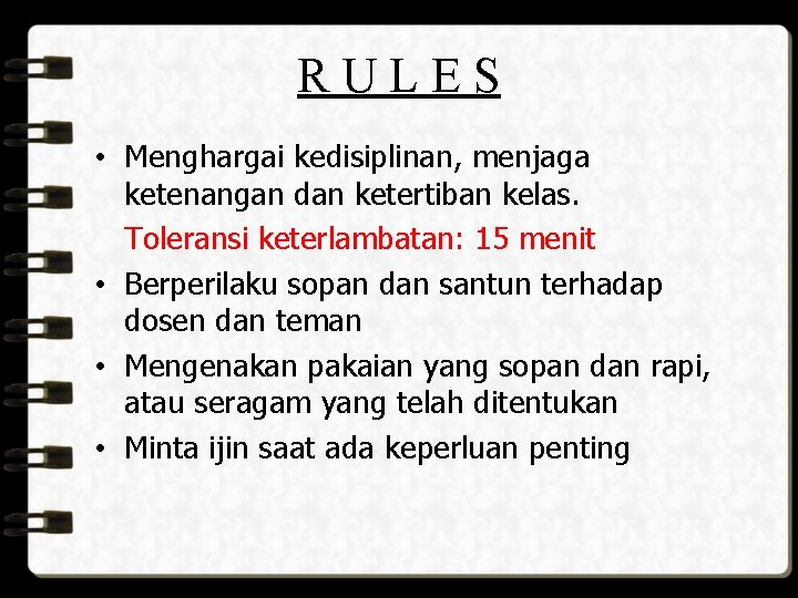 RULES • Menghargai kedisiplinan, menjaga ketenangan dan ketertiban kelas. Toleransi keterlambatan: 15 menit •