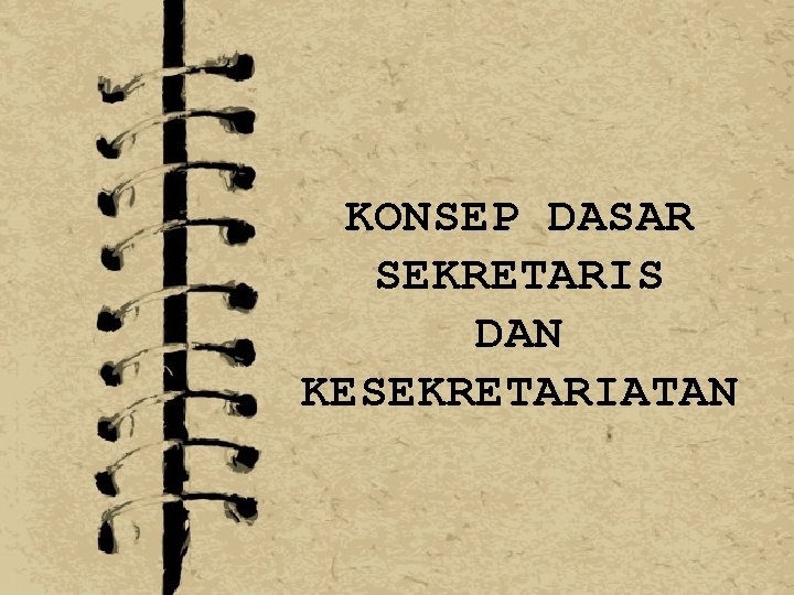 KONSEP DASAR SEKRETARIS DAN KESEKRETARIATAN 