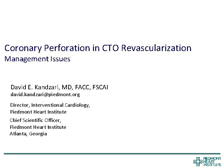 Coronary Perforation in CTO Revascularization Management Issues David E. Kandzari, MD, FACC, FSCAI david.