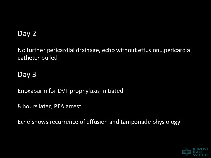 Day 2 No further pericardial drainage, echo without effusion…pericardial catheter pulled Day 3 Enoxaparin