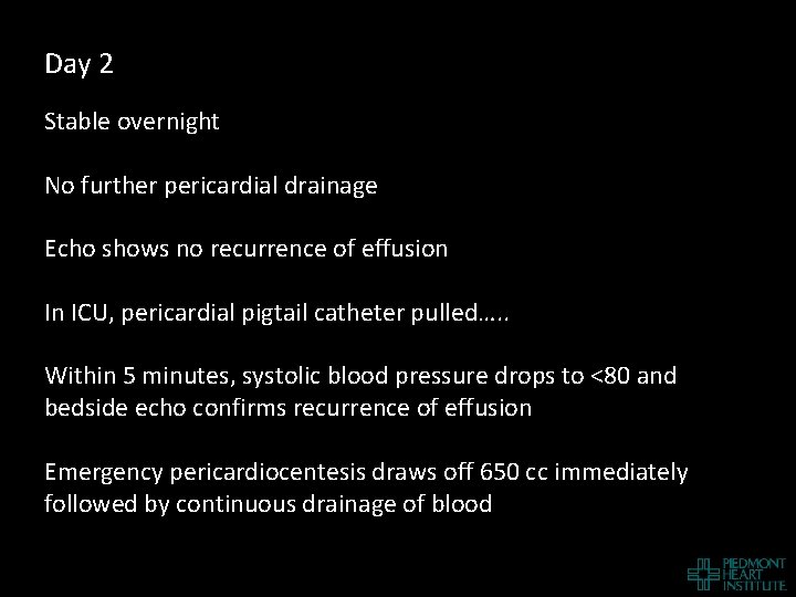 Day 2 Stable overnight No further pericardial drainage Echo shows no recurrence of effusion