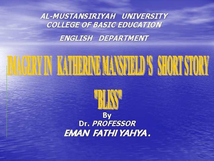 AL-MUSTANSIRIYAH UNIVERSITY COLLEGE OF BASIC EDUCATION ENGLISH DEPARTMENT By Dr. PROFESSOR EMAN FATHI YAHYA.