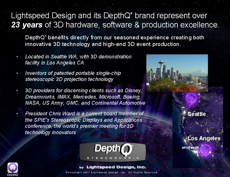 Lightspeed Design and its Depth. Q brand represent over 23 years of 3 D