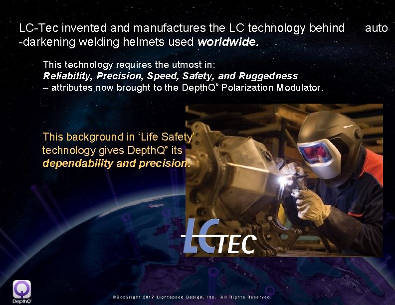 LC-Tec invented and manufactures the LC technology behind -darkening welding helmets used worldwide. This