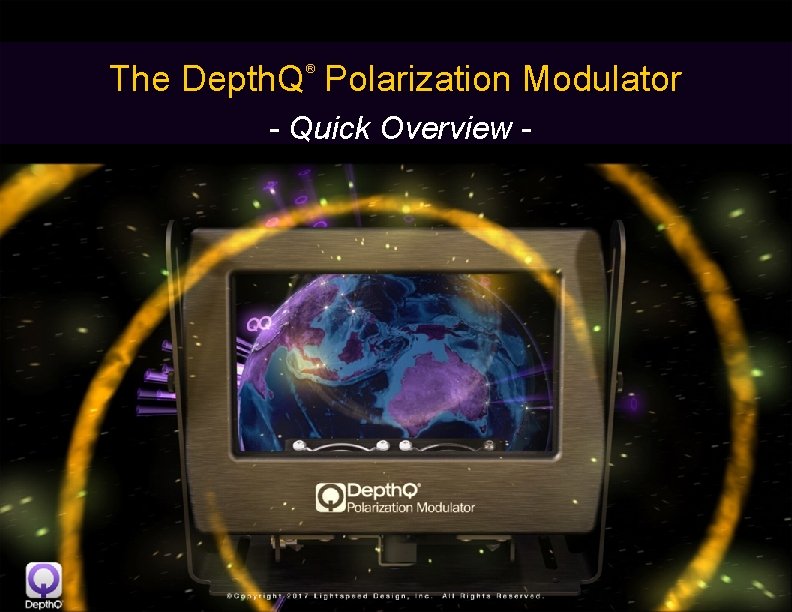The Depth. Q Polarization Modulator ® - Quick Overview - 