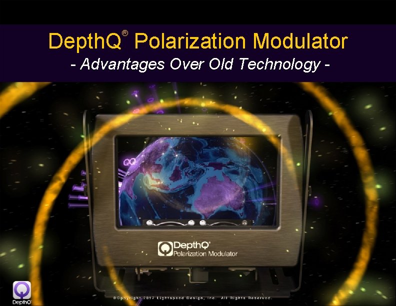 ® Depth. Q Polarization Modulator - Advantages Over Old Technology - 