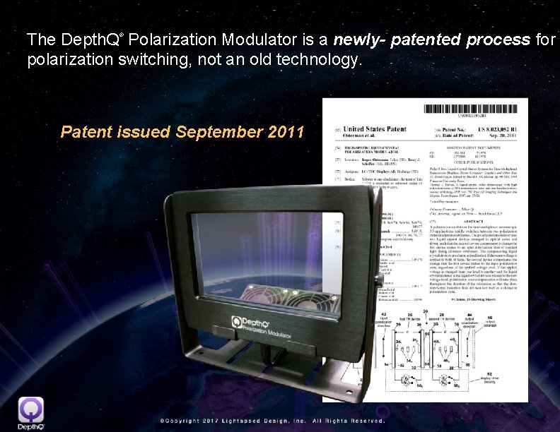 The Depth. Q Polarization Modulator is a newly- patented process for polarization switching, not