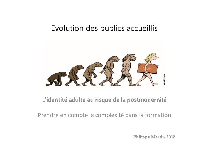Evolution des publics accueillis L’identité adulte au risque de la postmodernité Prendre en compte