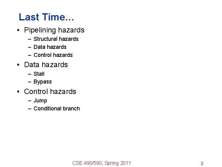 Last Time… • Pipelining hazards – Structural hazards – Data hazards – Control hazards