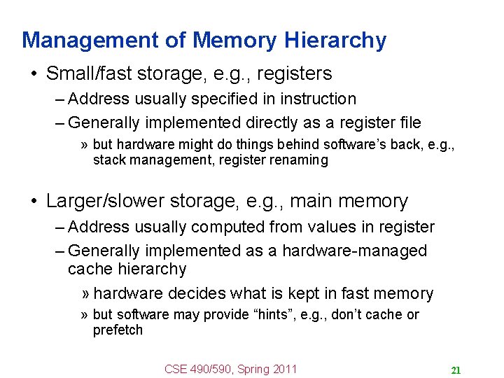 Management of Memory Hierarchy • Small/fast storage, e. g. , registers – Address usually