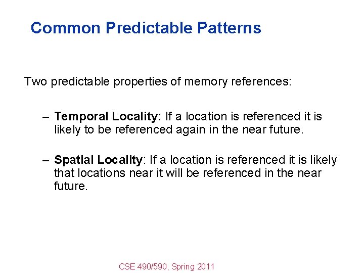 Common Predictable Patterns Two predictable properties of memory references: – Temporal Locality: If a