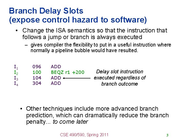 Branch Delay Slots (expose control hazard to software) • Change the ISA semantics so