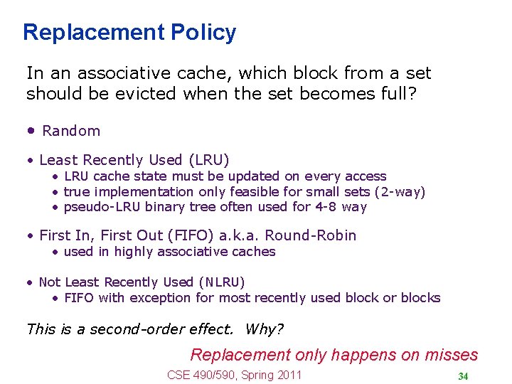 Replacement Policy In an associative cache, which block from a set should be evicted