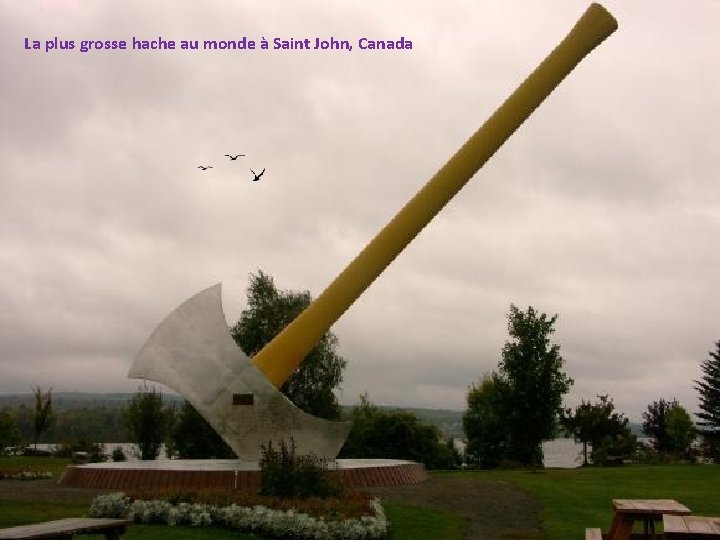 La plus grosse hache au monde à Saint John, Canada 