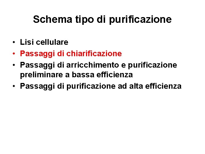 Schema tipo di purificazione • Lisi cellulare • Passaggi di chiarificazione • Passaggi di