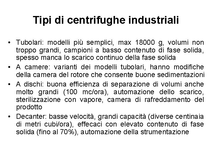 Tipi di centrifughe industriali • Tubolari: modelli più semplici, max 18000 g, volumi non