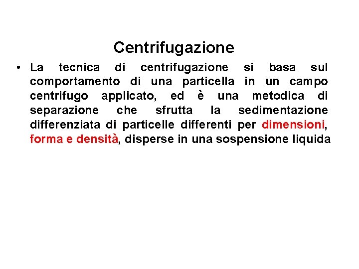 Centrifugazione • La tecnica di centrifugazione si basa sul comportamento di una particella in