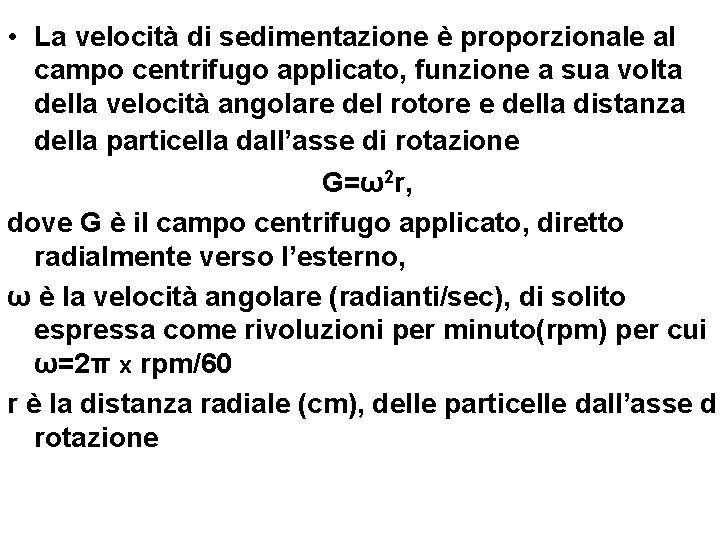  • La velocità di sedimentazione è proporzionale al campo centrifugo applicato, funzione a