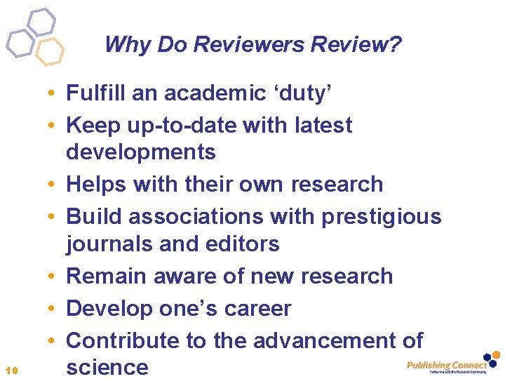 Why Do Reviewers Review? 10 • Fulfill an academic ‘duty’ • Keep up-to-date with