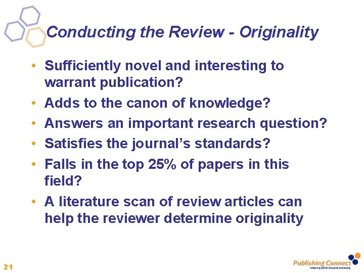 Conducting the Review - Originality • Sufficiently novel and interesting to warrant publication? •