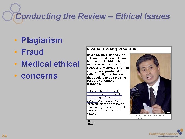 Conducting the Review – Ethical Issues • • Plagiarism Fraud Medical ethical concerns BBC