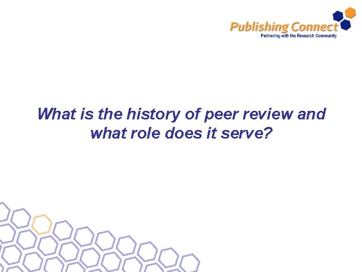 What is the history of peer review and what role does it serve? 