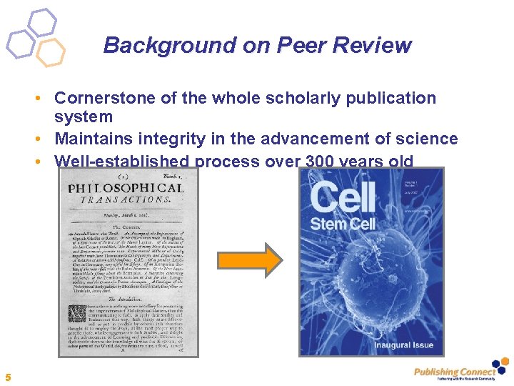 Background on Peer Review • Cornerstone of the whole scholarly publication system • Maintains