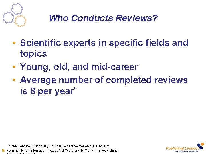 Who Conducts Reviews? • Scientific experts in specific fields and topics • Young, old,