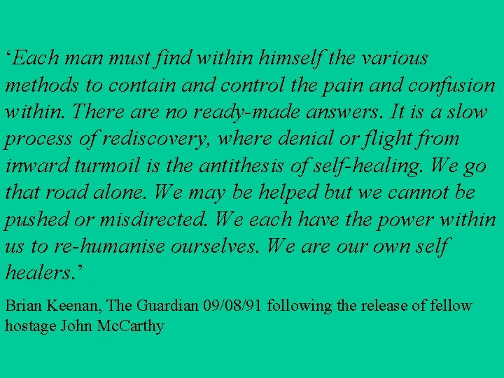 ‘Each man must find within himself the various methods to contain and control the