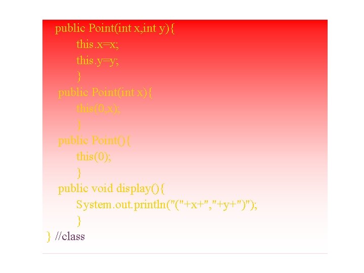 public Point(int x, int y){ this. x=x; this. y=y; } public Point(int x){ this(0,